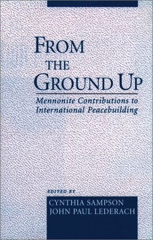 From the Ground Up Mennonite Contributions to International Peacebuilding  2000 9780195136425 Front Cover