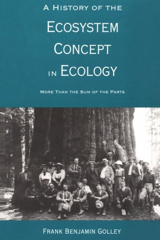 History of the Ecosystem Concept in Ecology More Than the Sum of the Parts  1996 9780300066425 Front Cover