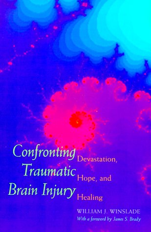 Confronting Traumatic Brain Injury Devastation, Hope, and Healing  2000 9780300079425 Front Cover