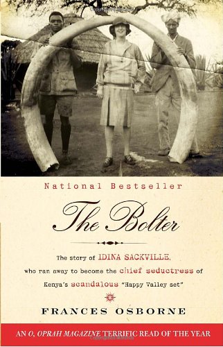 Bolter The Story of Idina Sackville, Who Ran Away to Become the Chief Seductress of Kenya's Scandalous Happy Valley Set N/A 9780307476425 Front Cover