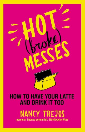 Hot (broke) Messes How to Have Your Latte and Drink It Too  2010 9780446555425 Front Cover