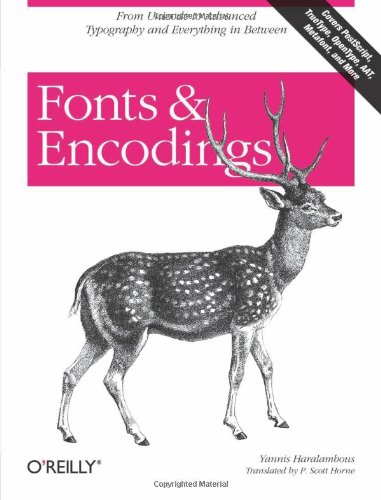 Fonts and Encodings From Advanced Typography to Unicode and Everything in Between  2007 9780596102425 Front Cover