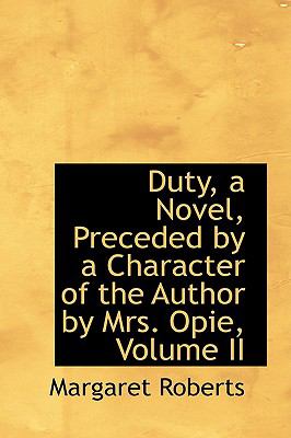 Duty, a Novel, Preceded by a Character of the Author by Mrs. Opie:   2009 9781103620425 Front Cover