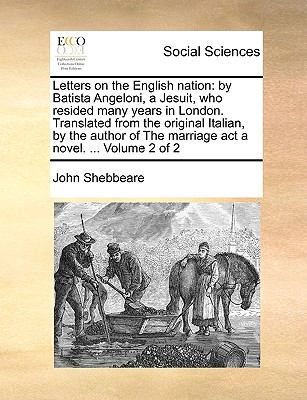 Letters on the English Nation : By Batista Angeloni, a Jesuit, who resided many years in London. Translated from the original Italian, by the author Of N/A 9781140911425 Front Cover