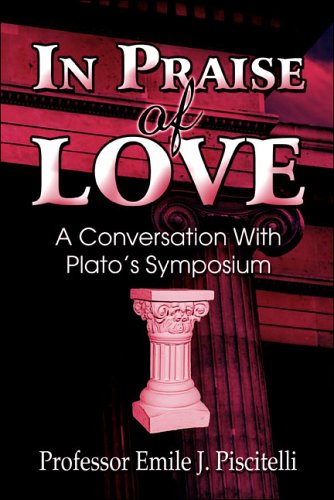 In Praise of Love A Conversation with Plato's Symposium N/A 9781413785425 Front Cover