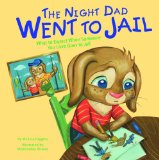 The Night Dad Went to Jail: What to Expect When Someone You Love Goes to Jail  2013 9781479521425 Front Cover