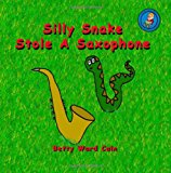 Silly Snake Stole a Saxophone  N/A 9781480172425 Front Cover