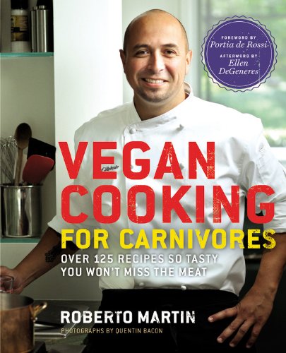 Vegan Cooking for Carnivores Over 125 Recipes So Tasty You Won't Miss the Meat  2012 9781609412425 Front Cover