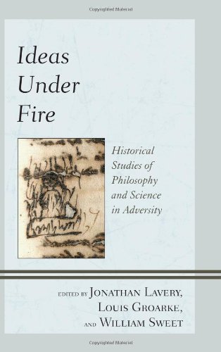 Ideas under Fire Historical Studies of Philosophy and Science in Adversity  2013 9781611475425 Front Cover