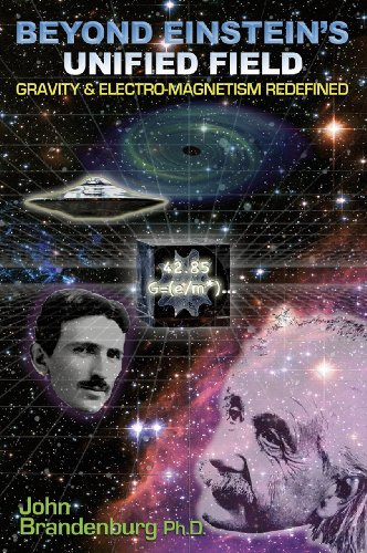 Beyond Einstein's Unified Field Gravity and Electro-Magnetism Redefined  2011 9781935487425 Front Cover