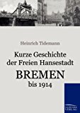 Kurze Geschichte der Freien Hansestadt Bremen bis 1914 N/A 9783861953425 Front Cover
