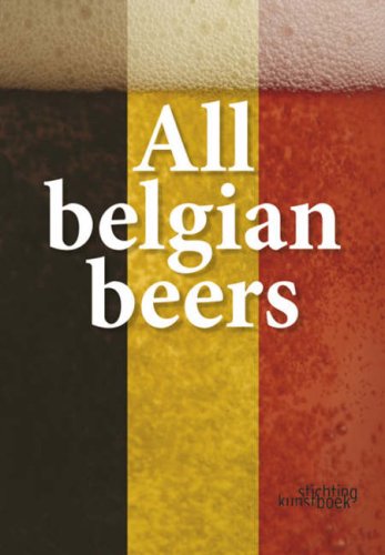 All Belgian Beers/les Bieres Belges/Alle Belgische Bieren   2008 9789058562425 Front Cover