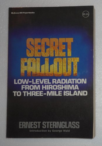 Secret Fallout : Low-Level Radiation from Hiroshima to Three-Mile Island Revised  9780070612426 Front Cover