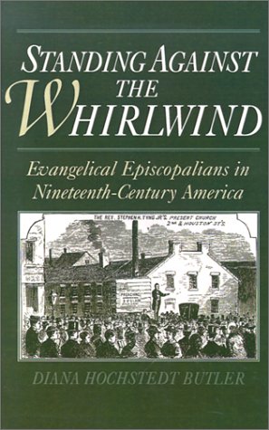 Standing Against the Whirlwind Evangelical Episcopalians in Nineteenth-Century America  1995 9780195085426 Front Cover