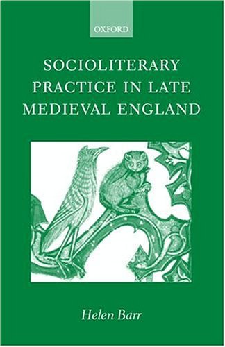 Socioliterary Practice in Late Medieval England   2002 9780198112426 Front Cover