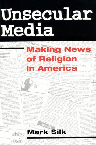Unsecular Media Making News of Religion in America  1995 9780252067426 Front Cover