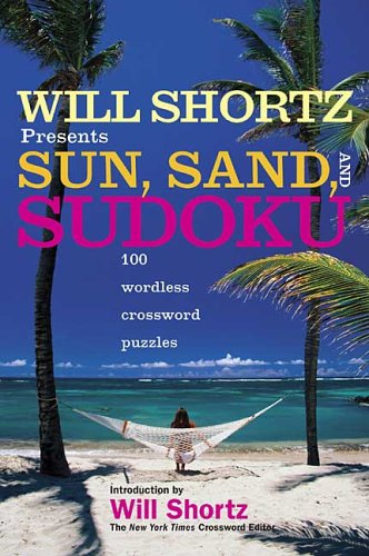 Will Shortz Presents Sun, Sand, and Sudoku 100 Wordless Crossword Puzzles Revised  9780312345426 Front Cover