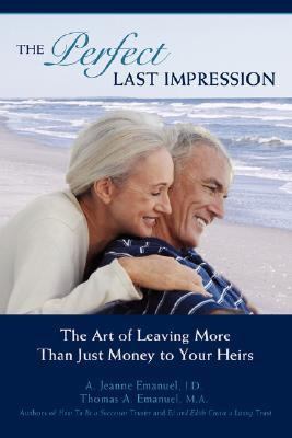 Perfect Last Impression The Art of Leaving More Than Just Money to Your Heirs N/A 9780595425426 Front Cover