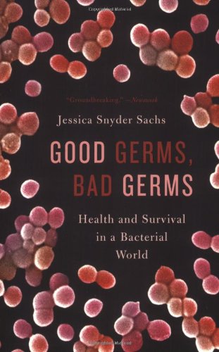 Good Germs, Bad Germs Health and Survival in a Bacterial World  2008 9780809016426 Front Cover
