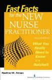 Fast Facts for the New Nurse Practitioner What You Really Need to Know in a Nutshell  2015 9780826130426 Front Cover