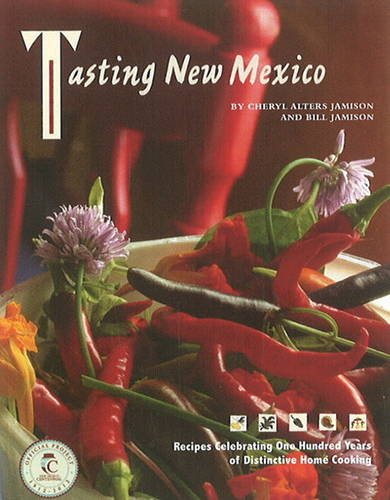 Tasting New Mexico Recipes Celebrating One Hundred Years of Distinctive Home Cooking  2012 9780890135426 Front Cover