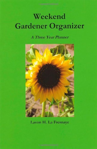 Weekend Gardener Organizer : A Three Year Planner 3rd 2010 (Revised) 9780966267426 Front Cover