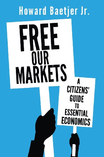 Free Our Markets A Citizens' Guide to Essential Economics  2013 9780984425426 Front Cover