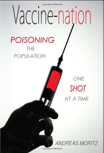 Vaccine-Nation Poisoning the Population, One Shot at a Time N/A 9780984595426 Front Cover