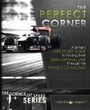 Perfect Corner A Driver's Step-By-Step Guide to Finding Their Own Optimal Line Through the Physics of Racing N/A 9780997382426 Front Cover