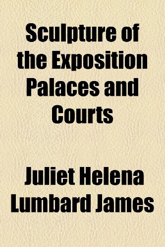 Sculpture of the Exposition Palaces and Courts  2010 9781153686426 Front Cover