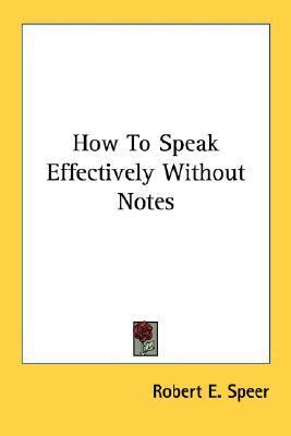 How to Speak Effectively Without Notes   2007 9781432556426 Front Cover