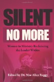 Silent No More Women in Ministry Reclaiming the Leader Within N/A 9781456457426 Front Cover