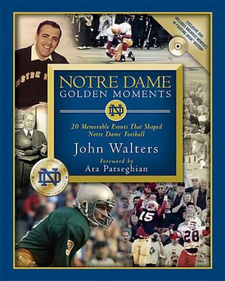 Notre Dame Golden Moments 20 Memorable Events That Shaped Notre Dame Football  2004 9781591860426 Front Cover
