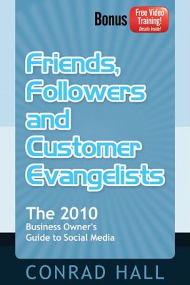 Friends, Followers, and Customer Evangelists The 2010 Business Owner's Guide to Social Media N/A 9781600377426 Front Cover