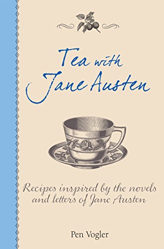Tea with Jane Austen Recipes Inspired by Her Novels and Letters  2016 9781782493426 Front Cover
