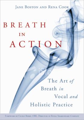 Breath in Action The Art of Breath in Vocal and Holistic Practice  2009 9781843109426 Front Cover