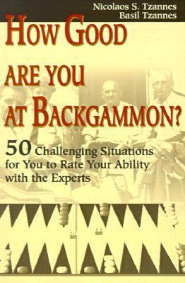 How Good Are You at Backgammon? 50 Challenging Situations for You to Rate Your Ability with the Experts N/A 9780595176427 Front Cover