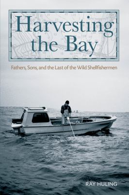 Harvesting the Bay Fathers, Sons and the Last of the Wild Shellfishermen  2012 9780762770427 Front Cover
