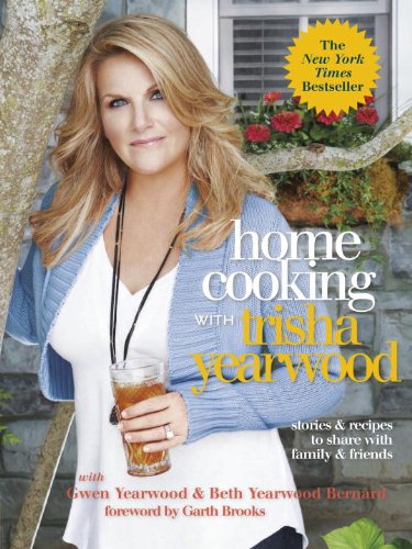 Home Cooking with Trisha Yearwood Stories and Recipes to Share with Family and Friends: a Cookbook  2013 9780804139427 Front Cover