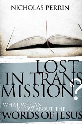 Lost in Transmission? What We Can Know about the Words of Jesus  2009 9780849929427 Front Cover