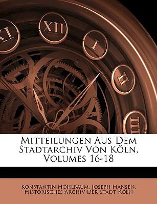 Mitteilungen Aus Dem Stadtarchiv Von Köln N/A 9781147707427 Front Cover