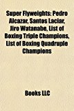 Super Flyweights Pedro Alcï¿½zar, Santos Laciar, Jiro Watanabe, List of Boxing Triple Champions, List of Boxing Quadruple Champions N/A 9781155403427 Front Cover