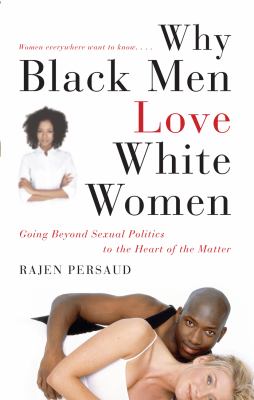 Why Black Men Love White Women Going Beyond Sexual Politics to the Heart of the Matter  2009 9781416595427 Front Cover