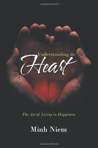 Understanding the Heart The Art of Living in Happiness  2012 9781467001427 Front Cover