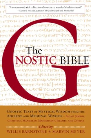 Gnostic Bible Gnostic Texts of Mystical Wisdom from the Ancient and Medieval Worlds  2003 9781570622427 Front Cover