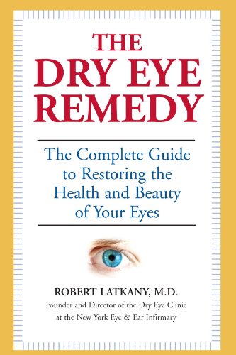 Dry Eye Remedy The Complete Guide to Restoring the Health and Beauty of Your Eyes  2007 9781578262427 Front Cover