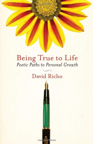 Being True to Life Poetic Paths to Personal Growth  2009 9781590307427 Front Cover
