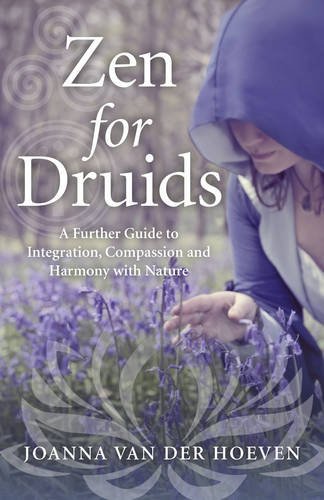 Zen for Druids A Further Guide to Integration, Compassion and Harmony with Nature  2016 9781785354427 Front Cover