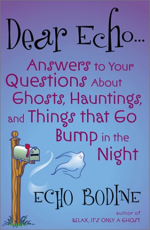 Dear Echo Answers to Your Questions about Ghosts, Hauntings, and Things That Go Bump in the Night N/A 9780007166428 Front Cover