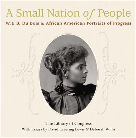 Small Nation of People W. E. B. du Bois and African American Portraits of Progress  2003 9780060523428 Front Cover